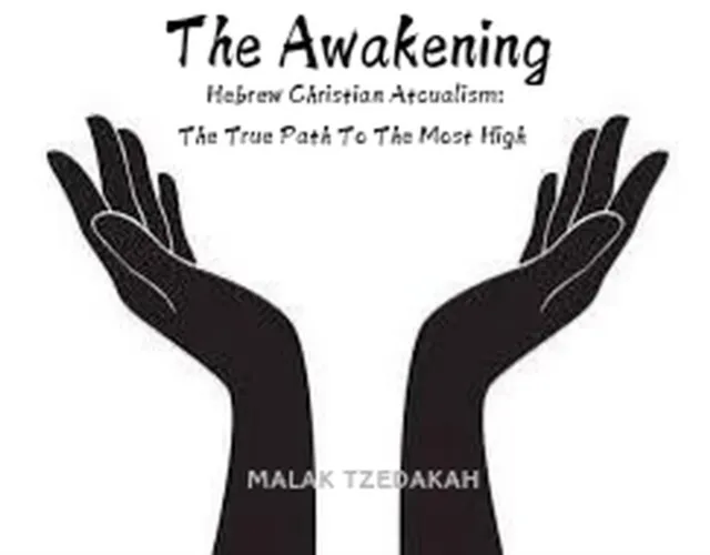 Awakening: Hebrew Christian Atcualism - The True Path To The Most High