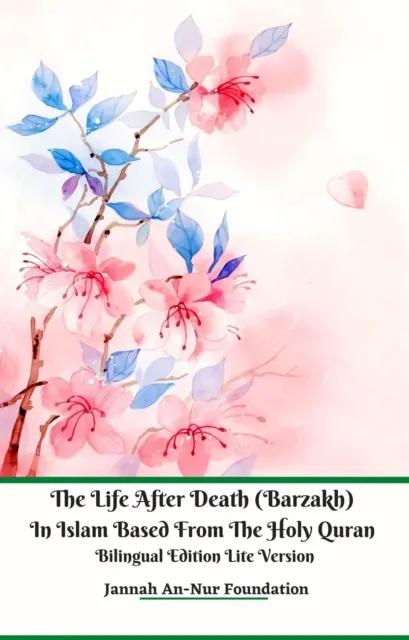 Life After Death (Barzakh) In Islam Based from The Holy Quran Bilingual Edition Lite Version