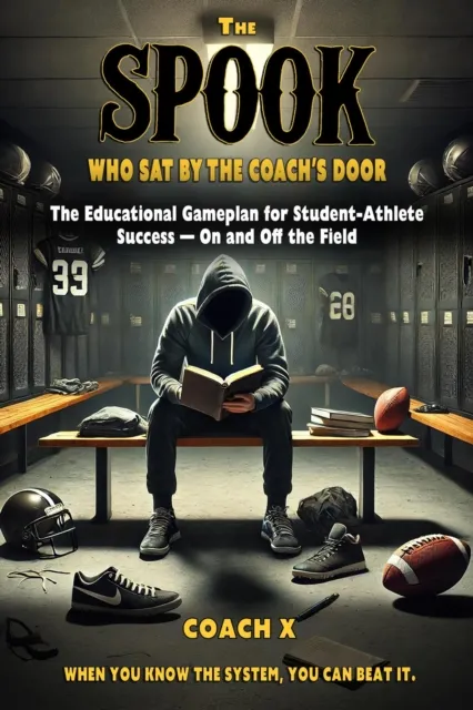 Spook Who Sat By The Coach's Door: The Educational Game Plan for Student-Athlete Success - On and Off the Field