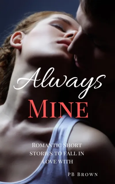 Always Mine: Romantic Short Stories to Fall in Love With