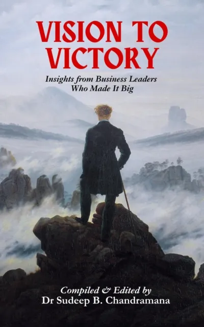 Vision to Victory: Insights from Business Leaders Who Made It Big
