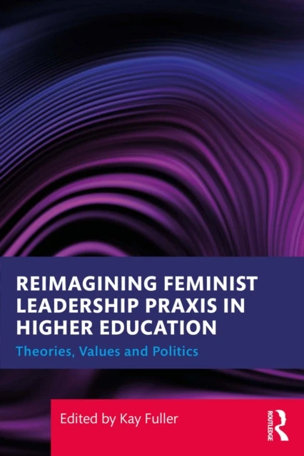 Reimagining Feminist Leadership Praxis in Higher Education
