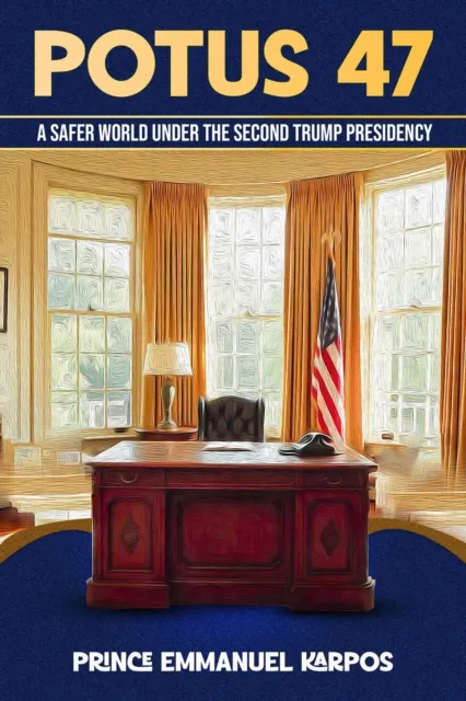POTUS 47 : A Safer World Under the Second Trump Presidency