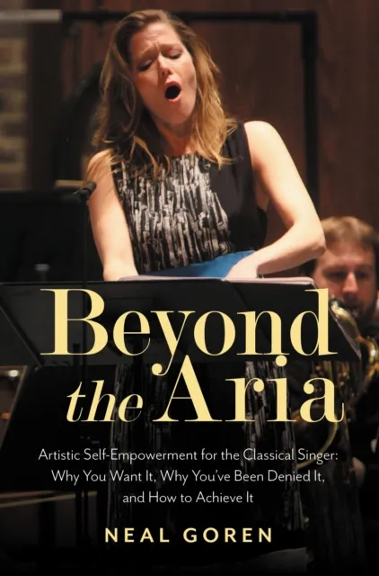 Beyond the Aria: Artistic Self-Empowerment for the Classical Singer