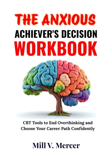 Anxious Achiever's Decision Workbook